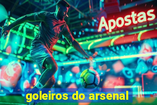 goleiros do arsenal